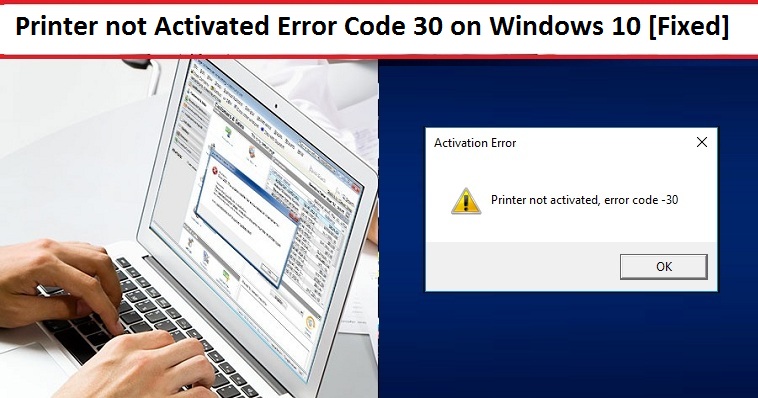 Printer not Activated Error Code 30 on Windows 10 [Fixed]