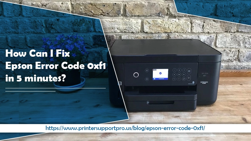 How Can I Fix Epson Error Code 0xf1 in 5 minutes?