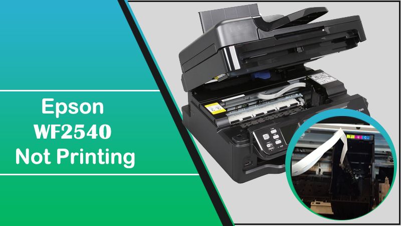 How To Resolve Epson WF2540 Not Printing Problem?