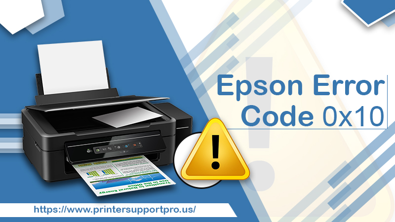 How To Resolve Epson Error Code 0x10 In A Minute?