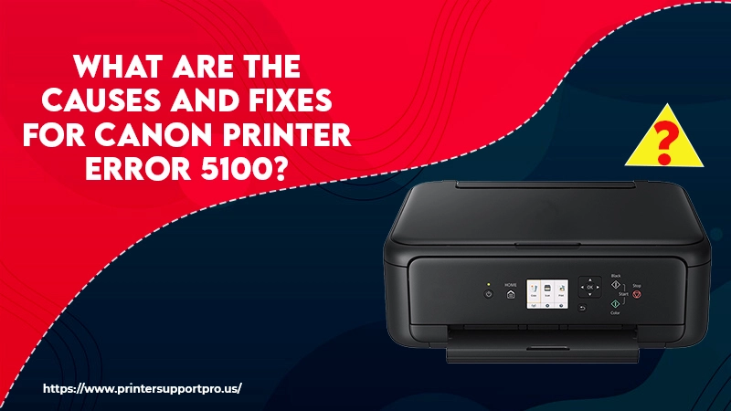 What are the causes and fixes for Canon printer error 5100?